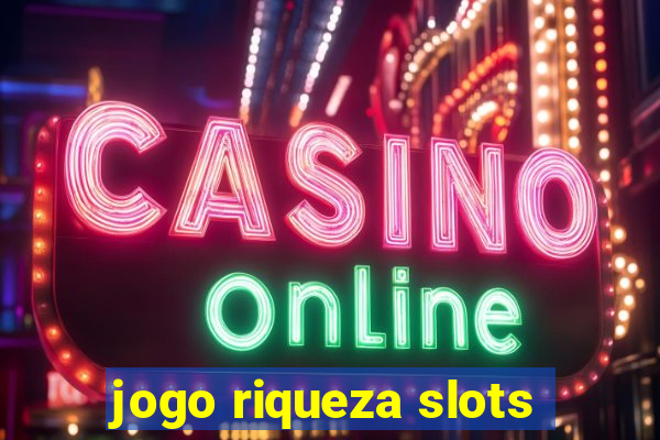 jogo riqueza slots